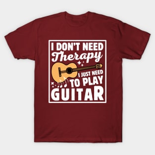 I Don't Need Therapy I Just Need To Play Guitar T-Shirt